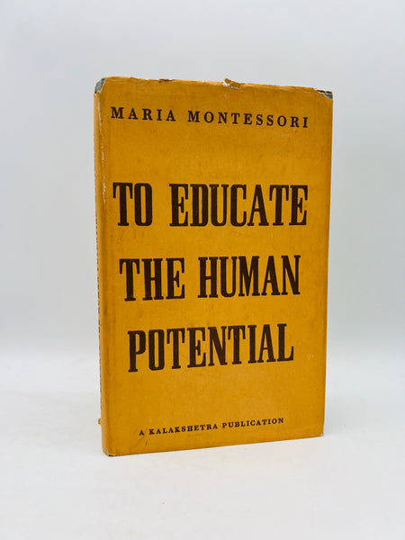 To Educate the Human Potential 
by Maria Montessori